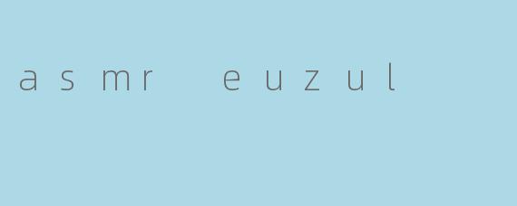 asmr euzul